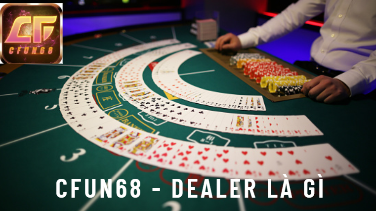 Cfun68 DEALER là gì?